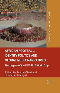 portada African Football, Identity Politics and Global Media Narratives: The Legacy of the Fifa 2010 World Cup