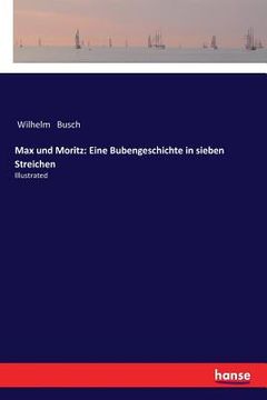 portada Max und Moritz: Eine Bubengeschichte in sieben Streichen: Illustrated (en Alemán)