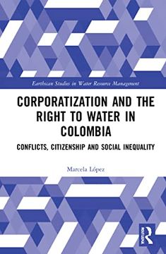 portada Corporatization and the Right to Water in Colombia (Earthscan Studies in Water Resource Management) (en Inglés)
