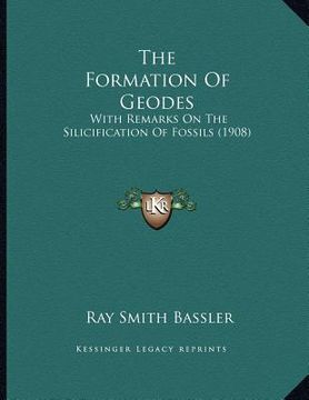 portada the formation of geodes: with remarks on the silicification of fossils (1908) (en Inglés)