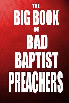 portada The Big Book of Bad Baptist Preachers: 100 Cases of Sex Abuse of Children and Exploitation of the Innocent (in English)