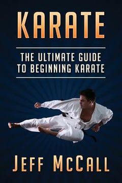 portada Karate: The Ultimate Guide to Beginning Karate (en Inglés)