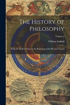 portada The History of Philosophy: From the Earliest Times to the Beginning of the Present Century; Volume 2 (en Inglés)