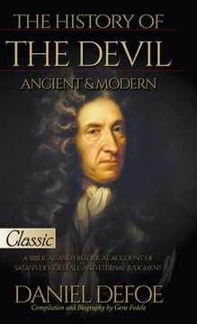 portada The History of the Devil, Ancient & Modern: A Biblical and Historical Account of Satan's Devices, Fall, and Eternal Judgment (in English)
