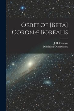 portada Orbit of [beta] Coronæ Borealis [microform] (in English)