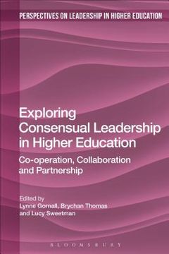portada Exploring Consensual Leadership in Higher Education: Co-operation, Collaboration and Partnership (en Inglés)