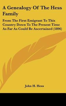 portada a genealogy of the hess family: from the first emigrant to this country down to the present time as far as could be ascertained (1896) (in English)