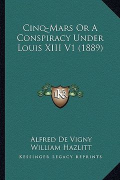 portada cinq-mars or a conspiracy under louis xiii v1 (1889) (in English)