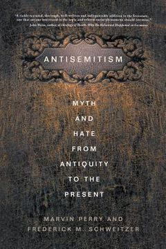 portada Antisemitism: Myth and Hate from Antiquity to the Present (en Inglés)