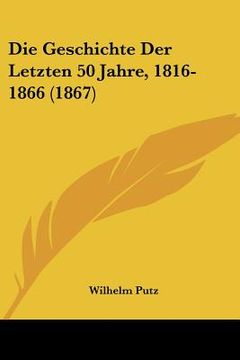 portada Die Geschichte Der Letzten 50 Jahre, 1816-1866 (1867) (en Alemán)