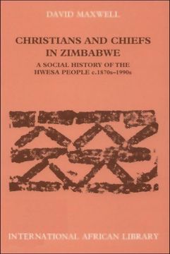 portada Christians and Chiefs in Zimbabwe: A Social History of the Hwesa People, 1870S-1990S (International African Library) 