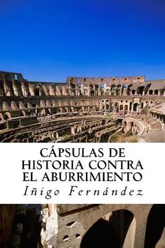 portada Capsulas de historia contra el abuurimient0: Pequeñas y entretenidas dosis de historia de China, Grecia, Egipto y Roma antiguas.