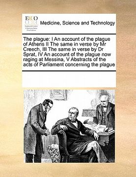 portada the plague: i an account of the plague of athens ii the same in verse by mr creech, iii the same in verse by dr sprat, iv an accou (en Inglés)