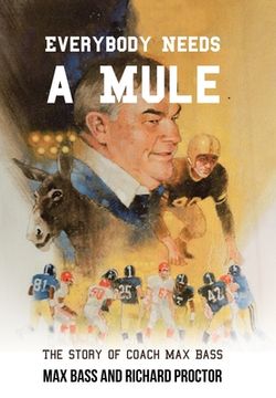 portada Everybody Needs a Mule: The Story of Coach Max Bass (en Inglés)