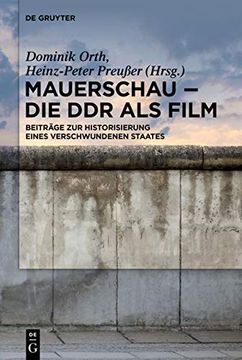 portada Mauerschau - die ddr als Film: Beiträge zur Historisierung Eines Verschwundenen Staates (en Alemán)