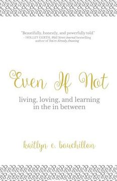 portada Even If Not: Living, Loving, and Learning in the in Between (in English)