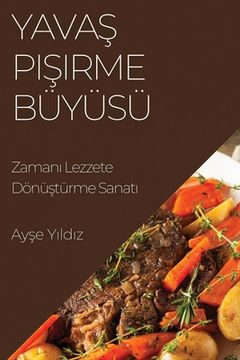 portada Yavaş Pişirme Büyüsü: Zamanı Lezzete Dönüştürme Sanatı (en Turco)