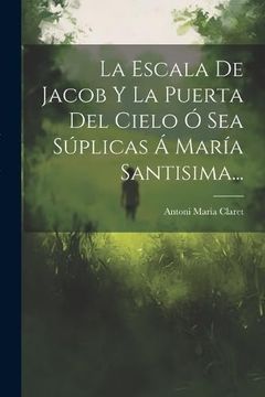 portada La Escala de Jacob y la Puerta del Cielo ó sea Súplicas á María Santisima. (in Spanish)