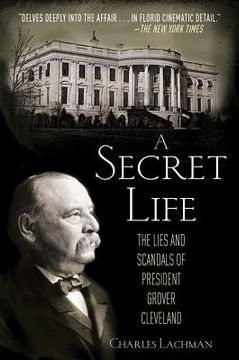 portada a secret life: the lies and scandals of president grover cleveland (en Inglés)