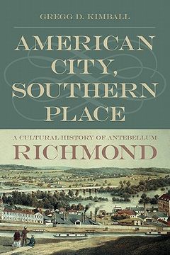 portada american city, southern place: a cultural history of antebellum richmond (en Inglés)