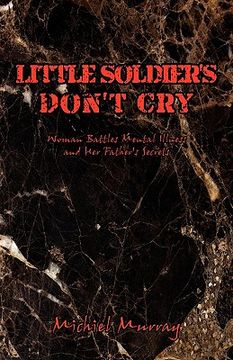 portada little soldier's don't cry: woman battles mental illness and her father's secrets