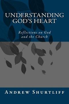 portada Understanding God's Heart: Reflections about God and the Church (en Inglés)