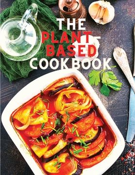 portada The Plant-Based Cookbook Recipes: Easy Plant Based Recipes to Build Healthy Eating Habits: Easy Plant Based Recipes to Build Healthy Eating Habits (en Inglés)