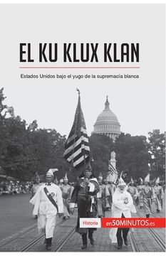 portada El Ku Klux Klan: Estados Unidos bajo el yugo de la supremacía blanca (in Spanish)