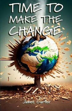 portada Time To Make The Change - Second Edition: How You Can Make a Change to Help the World (en Inglés)