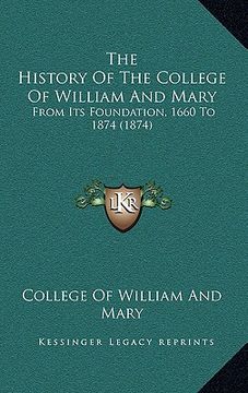 portada the history of the college of william and mary: from its foundation, 1660 to 1874 (1874) (en Inglés)