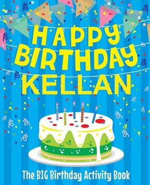 portada Happy Birthday Kellan - The Big Birthday Activity Book: Personalized Children's Activity Book (en Inglés)