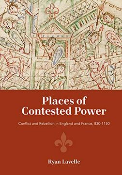 portada Places of Contested Power: Conflict and Rebellion in England and France, 830-1150 