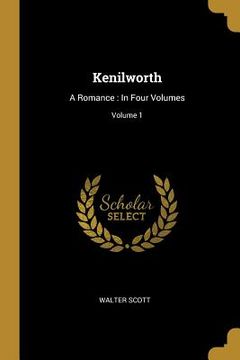 portada Kenilworth: A Romance: In Four Volumes; Volume 1 (in English)