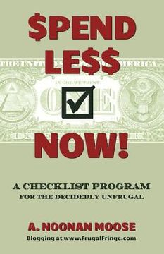 portada Spend Less Now!: A Checklist Program for the Decidedly Unfrugal (in English)