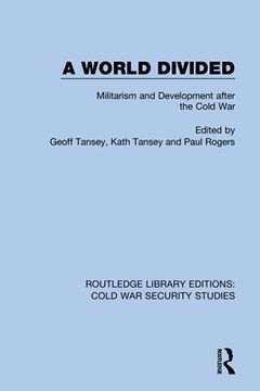 portada A World Divided: Militarism and Development After the Cold War: 1 (Routledge Library Editions: Cold war Security Studies) (en Inglés)