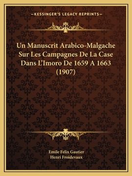 portada Un Manuscrit Arabico-Malgache Sur Les Campagnes De La Case Dans L'Imoro De 1659 A 1663 (1907) (en Francés)