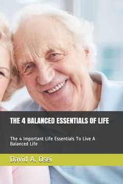 portada The 4 Balanced Essentials of Life: The 4 Important Life Essentials To Live A Balanced Life (en Inglés)
