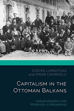 portada Capitalism in the Ottoman Balkans: Industrialisation and Modernity in Macedonia (The Ottoman Empire and the World) (en Inglés)