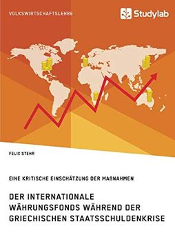portada Der Internationale Währungsfonds Während der Griechischen Staatsschuldenkrise. Eine Kritische Einschätzung der Maßnahmen (in German)