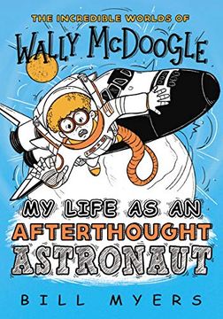 portada My Life as an Afterthought Astronaut: 8 (The Incredible Worlds of Wally Mcdoogle) 