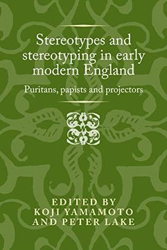 portada Stereotypes and Stereotyping in Early Modern England: Puritans, Papists and Projectors (Politics, Culture and Society in Early Modern Britain) 