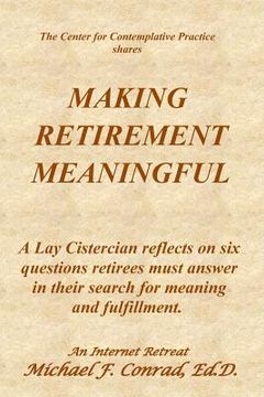 portada Making Retirement Meaningful: A Lay Cistercian reflects on six questions retirees must answer in their search for meaning and fulfillment.