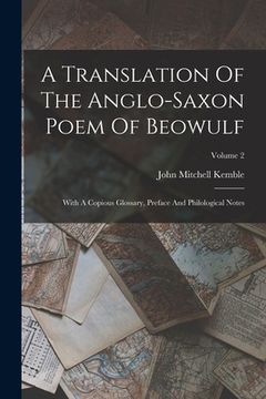 portada A Translation Of The Anglo-saxon Poem Of Beowulf: With A Copious Glossary, Preface And Philological Notes; Volume 2 (en Inglés)