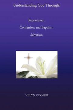 portada understanding god through: repentance, confession and baptism, salvation