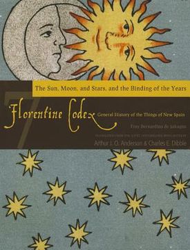 portada florentine codex: book 7: book 7: the sun, the moon and stars, and the binding of the years