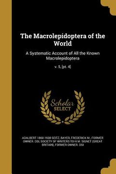 portada The Macrolepidoptera of the World: A Systematic Account of All the Known Macrolepidoptera; v. 5, [pt. 4] (in English)