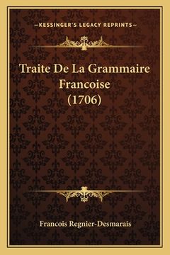 portada Traite De La Grammaire Francoise (1706) (en Francés)