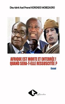 portada Afrique Est Morte Et Enterrée ! Quand Sera-T-Elle Ressuscitée ? (en Francés)