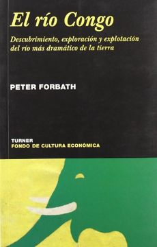 portada El río Congo: Descubrimiento, Exploración y Explotación del río más Dramático de la Tierra