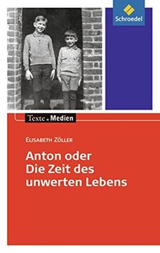 portada Texte. Medien: Elisabeth Zöller: Anton Oder die Zeit des Unwerten Lebens: Textausgabe mit Materialien (in German)